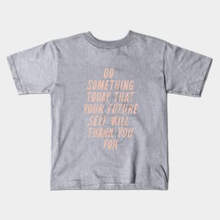 Do Something Today That Your Future Self Will Thank You For Kids T-Shirt